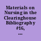 Materials on Nursing in the Clearinghouse Bibliography #16, and Neonatal Intensive Care Units: Bibliography #17.