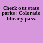 Check out state parks : Colorado library pass.