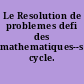 Le Resolution de problemes defi des mathematiques--secondaire--premier cycle.
