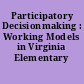 Participatory Decisionmaking : Working Models in Virginia Elementary Schools.