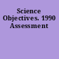 Science Objectives. 1990 Assessment