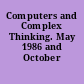 Computers and Complex Thinking. May 1986 and October 1986