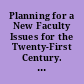 Planning for a New Faculty Issues for the Twenty-First Century. Report 90-20.
