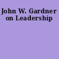 John W. Gardner on Leadership