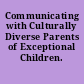 Communicating with Culturally Diverse Parents of Exceptional Children.