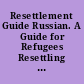 Resettlement Guide Russian. A Guide for Refugees Resettling in the United States.