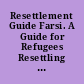 Resettlement Guide Farsi. A Guide for Refugees Resettling in the United States)