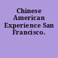 Chinese American Experience San Francisco.