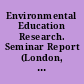Environmental Education Research. Seminar Report (London, England, United Kingdom, December 3, 1991)