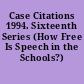 Case Citations 1994. Sixteenth Series (How Free Is Speech in the Schools?)