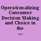 Operationalizing Consumer Decision Making and Choice in the VR Process. Institute on Rehabilitation Issues (21st, Baltimore, Maryland, March 1995). Report from the Study Group