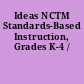 Ideas NCTM Standards-Based Instruction, Grades K-4 /