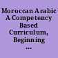 Moroccan Arabic A Competency Based Curriculum, Beginning & Intermediate Students.