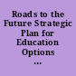 Roads to the Future Strategic Plan for Education Options in the 21st Century. Final Report.
