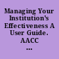 Managing Your Institution's Effectiveness A User Guide. AACC Strategies & Solutions Number 1.