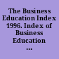 The Business Education Index 1996. Index of Business Education Articles and Research Studies Compiled from a Selected List of Periodicals Published during the Year 1996. Volume 57 /