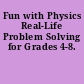 Fun with Physics Real-Life Problem Solving for Grades 4-8.