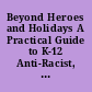 Beyond Heroes and Holidays A Practical Guide to K-12 Anti-Racist, Multicultural Education and Staff Development /