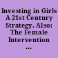 Investing in Girls A 21st Century Strategy. Also: The Female Intervention Team; National Girls' Caucus.