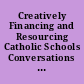 Creatively Financing and Resourcing Catholic Schools Conversations in Excellence /