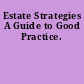Estate Strategies A Guide to Good Practice.