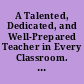 A Talented, Dedicated, and Well-Prepared Teacher in Every Classroom. Information Kit