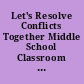 Let's Resolve Conflicts Together Middle School Classroom Activities. Conflict Management Week, May 1-7, 2000.