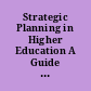 Strategic Planning in Higher Education A Guide for Heads of Institutions, Senior Managers and Members of Governing Bodies.