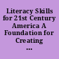 Literacy Skills for 21st Century America A Foundation for Creating a More Literate Nation.