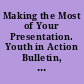 Making the Most of Your Presentation. Youth in Action Bulletin, Number 13