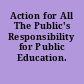 Action for All The Public's Responsibility for Public Education.