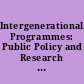 Intergenerational Programmes: Public Policy and Research Implications An International Perspective /