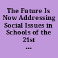 The Future Is Now Addressing Social Issues in Schools of the 21st Century /