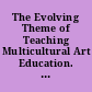 The Evolving Theme of Teaching Multicultural Art Education. Monograph Series