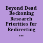 Beyond Dead Reckoning Research Priorities for Redirecting American Higher Education /