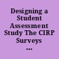 Designing a Student Assessment Study The CIRP Surveys and the Input-Environment-Outcome Model.