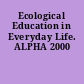 Ecological Education in Everyday Life. ALPHA 2000
