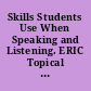 Skills Students Use When Speaking and Listening. ERIC Topical Bibliography and Commentary