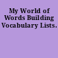 My World of Words Building Vocabulary Lists.