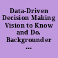 Data-Driven Decision Making Vision to Know and Do. Backgrounder Brief. CoSN Essential Leadership Skills Series.