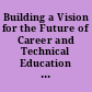 Building a Vision for the Future of Career and Technical Education in Maine. A Report on the CTE Visioning Conference (Portland, Maine, June 15-17, 2004)