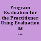 Program Evaluation for the Practitioner Using Evaluation as a School Improvement Strategy. Newsletter