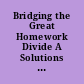 Bridging the Great Homework Divide A Solutions Guide for Parents of Middle School Students.