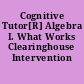 Cognitive Tutor[R] Algebra I. What Works Clearinghouse Intervention Report