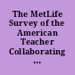 The MetLife Survey of the American Teacher Collaborating for Student Success. Part 1: Effective Teaching and Leadership.