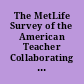 The MetLife Survey of the American Teacher Collaborating for Student Success.