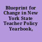 Blueprint for Change in New York State Teacher Policy Yearbook, 2010.