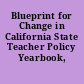Blueprint for Change in California State Teacher Policy Yearbook, 2010.