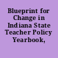 Blueprint for Change in Indiana State Teacher Policy Yearbook, 2010.