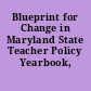 Blueprint for Change in Maryland State Teacher Policy Yearbook, 2010.
